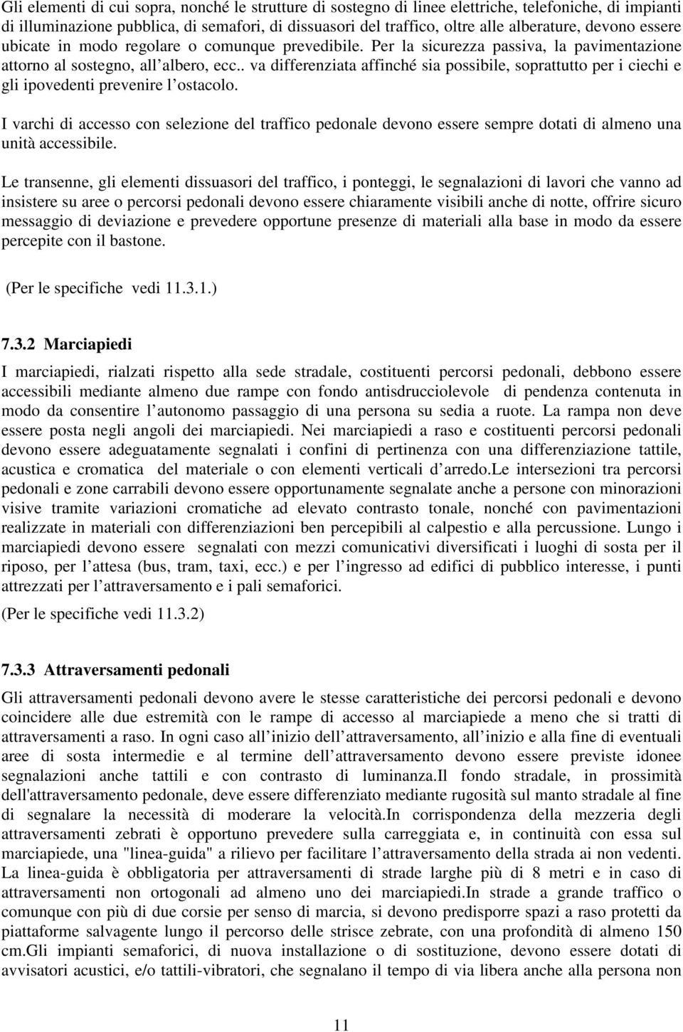 . va differenziata affinché sia possibile, soprattutto per i ciechi e gli ipovedenti prevenire l ostacolo.