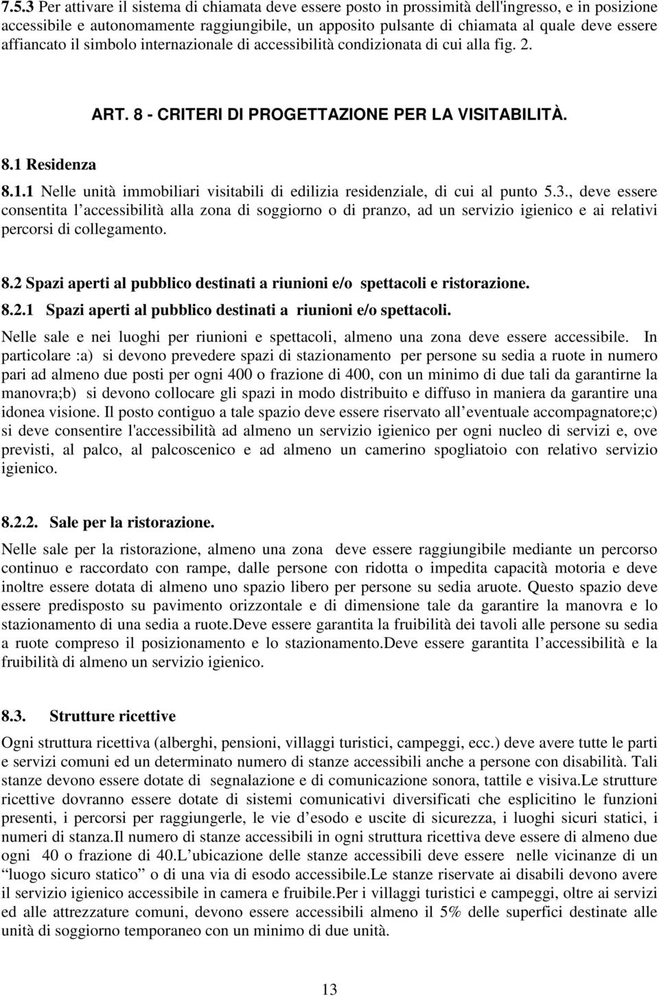 Residenza 8.1.1 Nelle unità immobiliari visitabili di edilizia residenziale, di cui al punto 5.3.