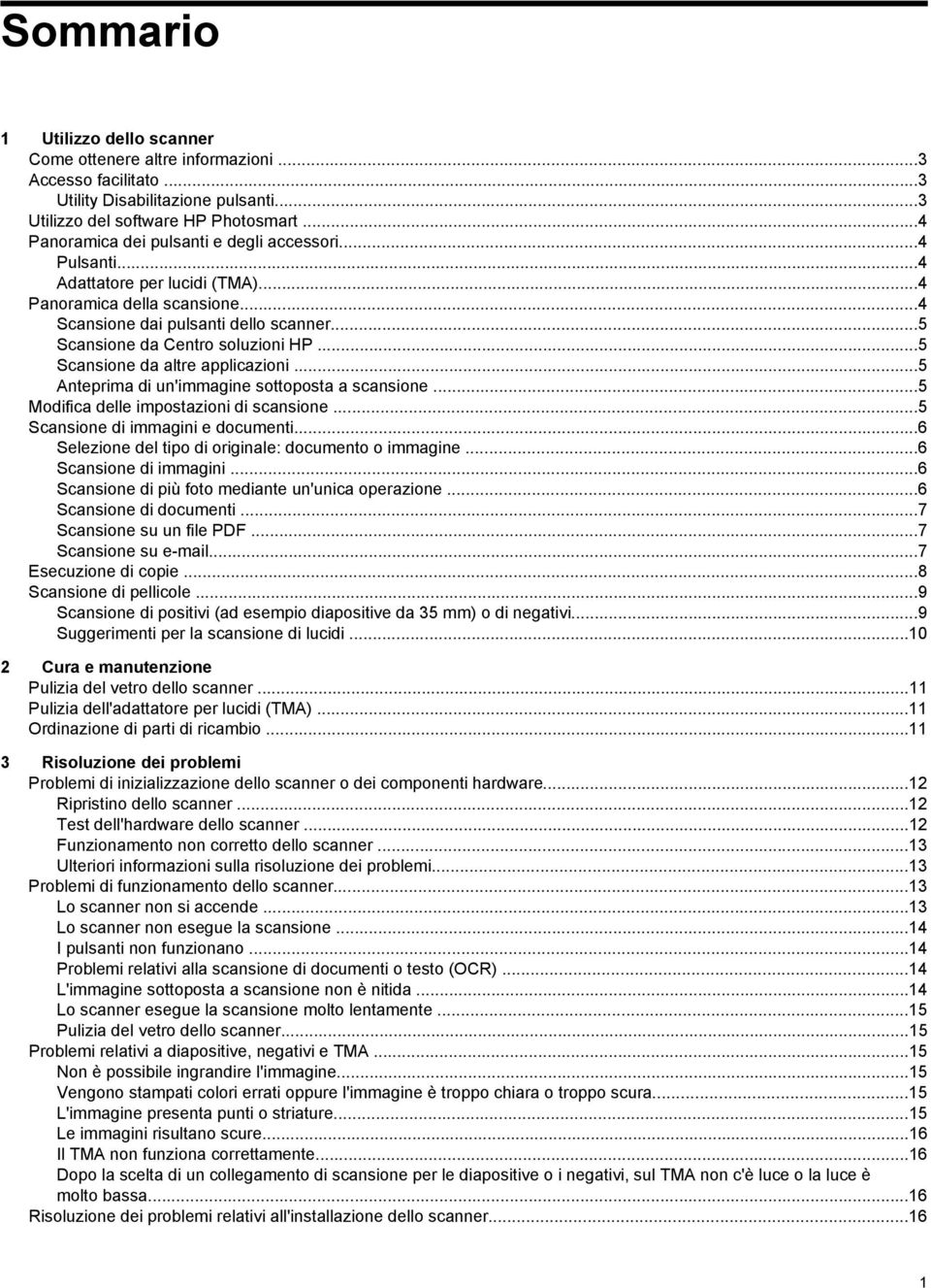 ..5 Scansione da altre applicazioni...5 Anteprima di un'immagine sottoposta a scansione...5 Modifica delle impostazioni di scansione...5 Scansione di immagini e documenti.