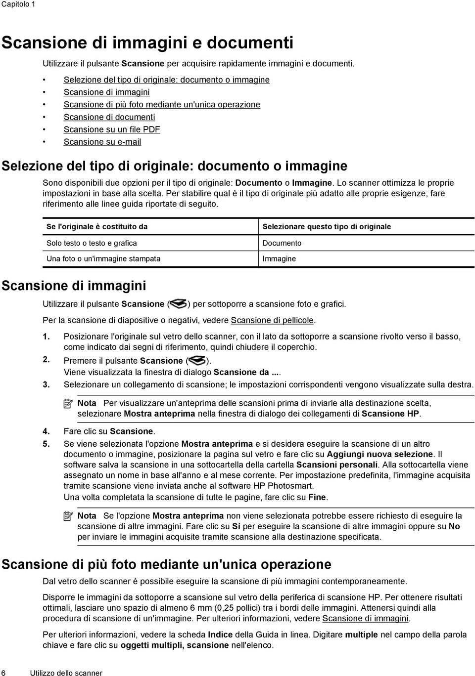 Selezione del tipo di originale: documento o immagine Sono disponibili due opzioni per il tipo di originale: Documento o Immagine. Lo scanner ottimizza le proprie impostazioni in base alla scelta.