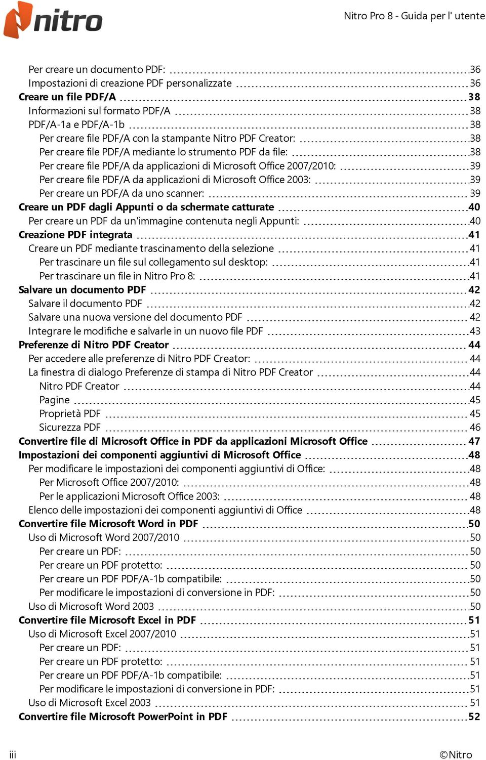 Microsoft Office 2003: 39 Per creare un PDF/A da uno scanner: 39 Creare un PDF dagli Appunti o da schermate catturate 40 Per creare un PDF da un'immagine contenuta negli Appunti: 40 Creazione PDF