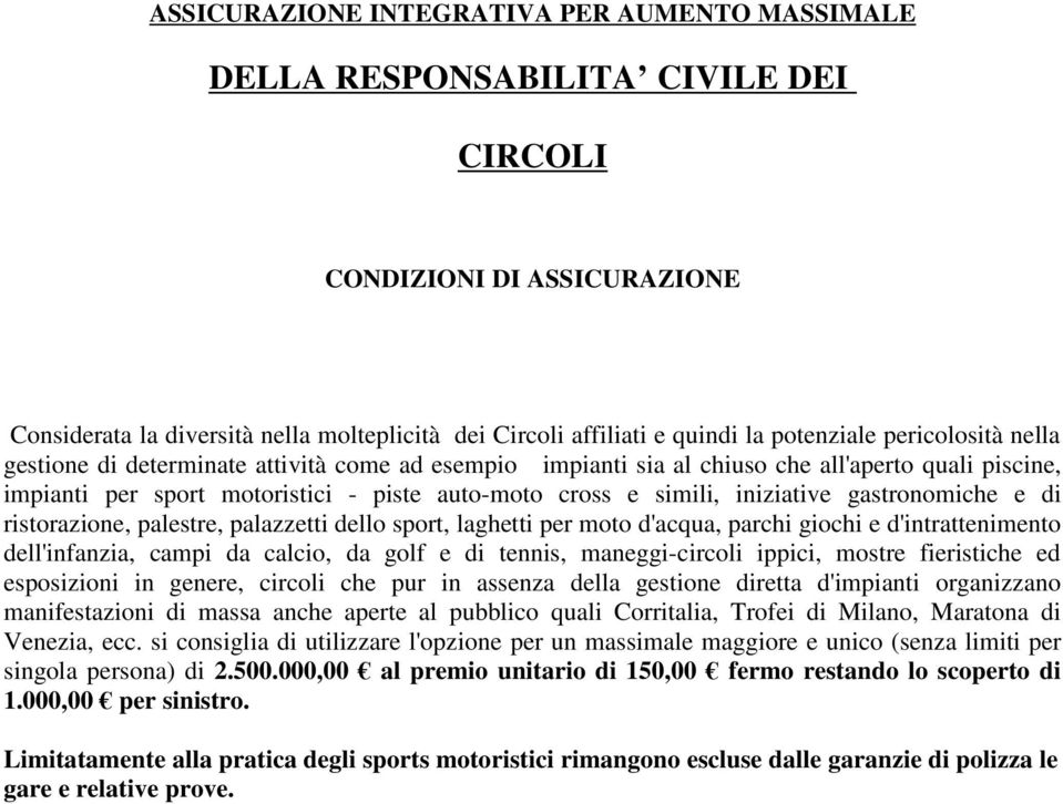 iniziative gastronomiche e di ristorazione, palestre, palazzetti dello sport, laghetti per moto d'acqua, parchi giochi e d'intrattenimento dell'infanzia, campi da calcio, da golf e di tennis,