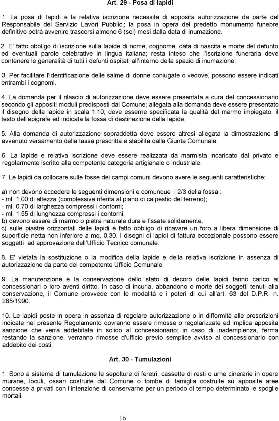 potrà avvenire trascorsi almeno 6 (sei) mesi dalla data di inumazione. 2.