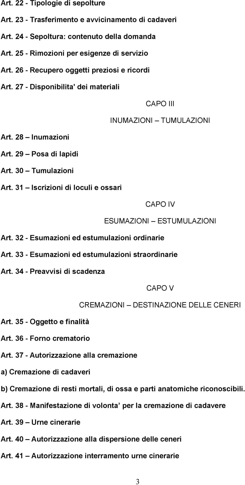 31 Iscrizioni di loculi e ossari CAPO IV ESUMAZIONI ESTUMULAZIONI Art. 32 - Esumazioni ed estumulazioni ordinarie Art. 33 - Esumazioni ed estumulazioni straordinarie Art.