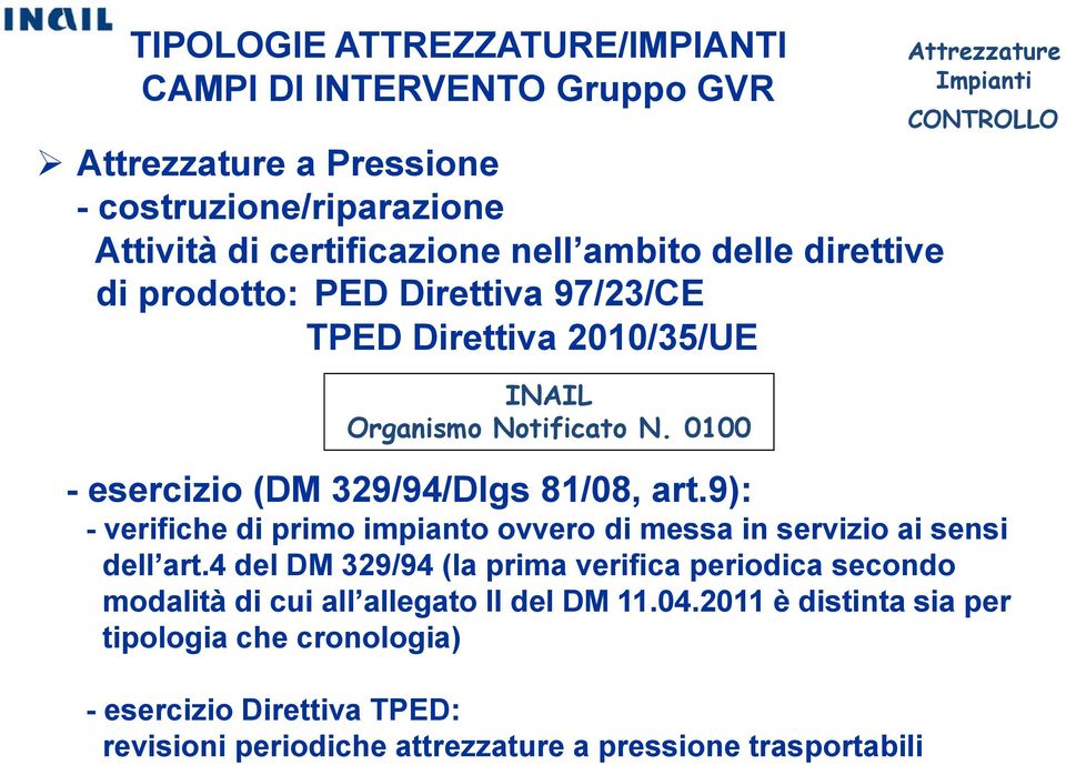 9): - verifiche di primo impianto ovvero di messa in servizio ai sensi dell art.