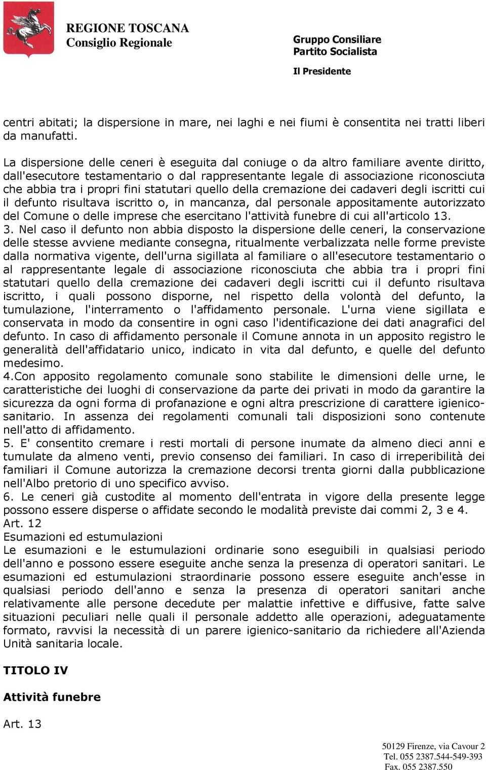 fini statutari quello della cremazione dei cadaveri degli iscritti cui il defunto risultava iscritto o, in mancanza, dal personale appositamente autorizzato del Comune o delle imprese che esercitano