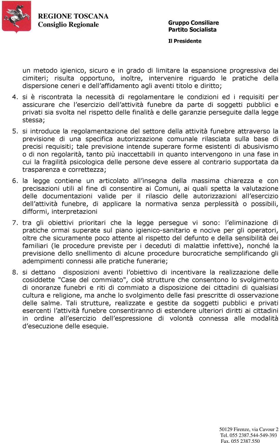 si è riscontrata la necessità di regolamentare le condizioni ed i requisiti per assicurare che l esercizio dell attività funebre da parte di soggetti pubblici e privati sia svolta nel rispetto delle