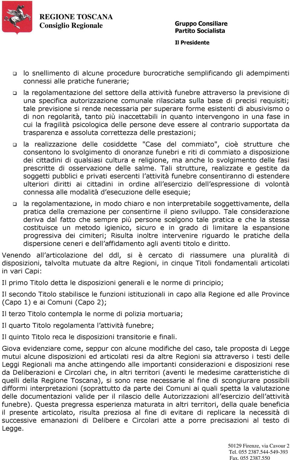 inaccettabili in quanto intervengono in una fase in cui la fragilità psicologica delle persone deve essere al contrario supportata da trasparenza e assoluta correttezza delle prestazioni; la