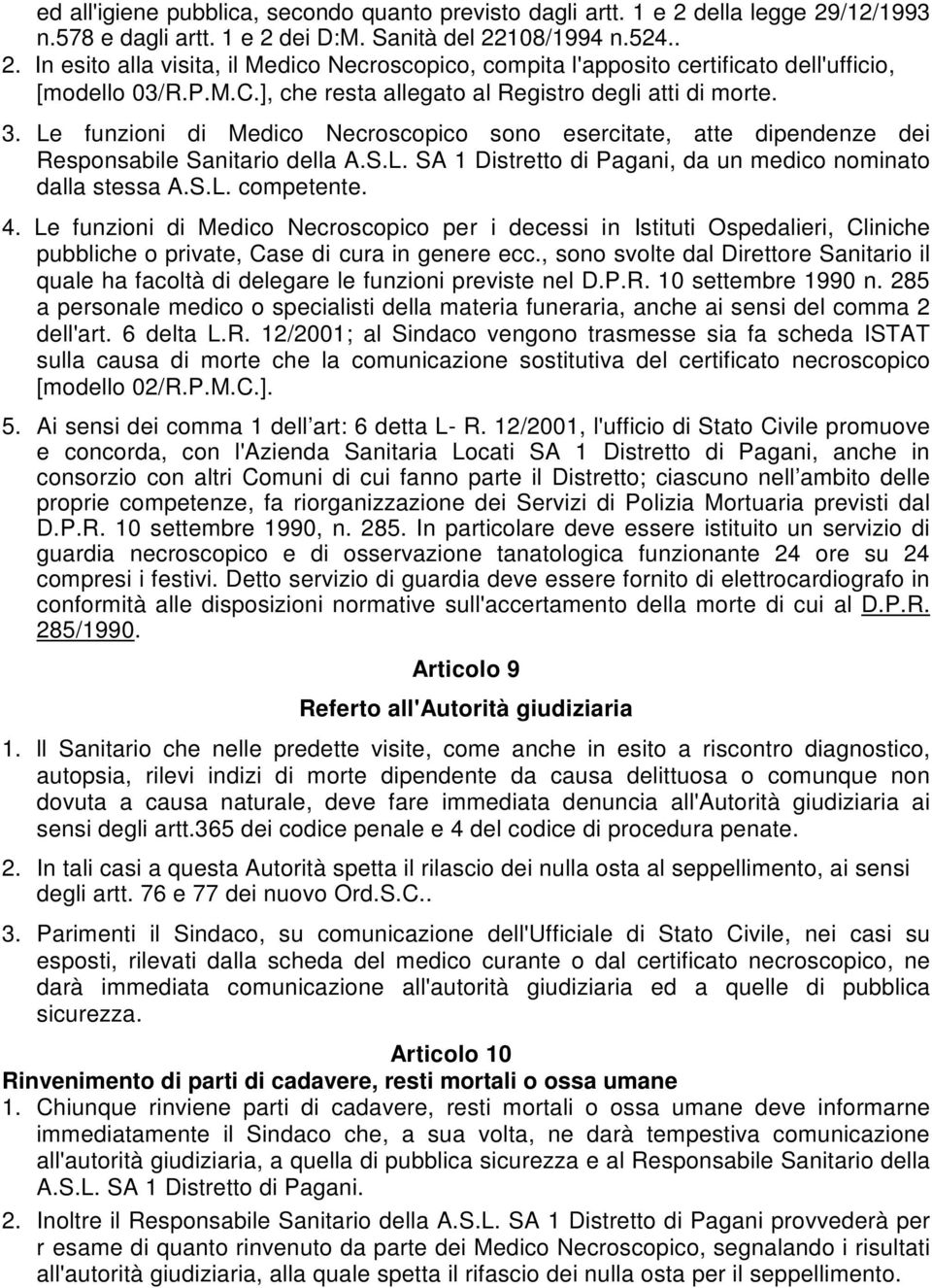 S.L. competente. 4. Le funzioni di Medico Necroscopico per i decessi in Istituti Ospedalieri, Cliniche pubbliche o private, Case di cura in genere ecc.