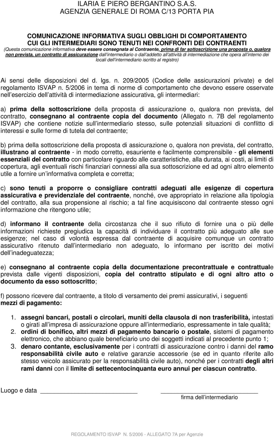 intermediario iscritto al registro) Ai sensi delle disposizioni del d. lgs. n. 209/2005 (Codice delle assicurazioni private) e del regolamento ISVAP n.