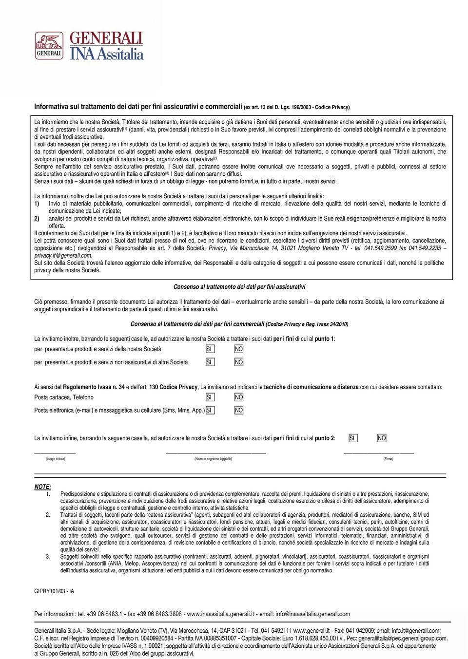 indispensabili, al fine di prestare i servizi assicurativi (1) (danni, vita, previdenziali) richiesti o in Suo favore previsti, ivi compresi l adempimento dei correlati obblighi normativi e la