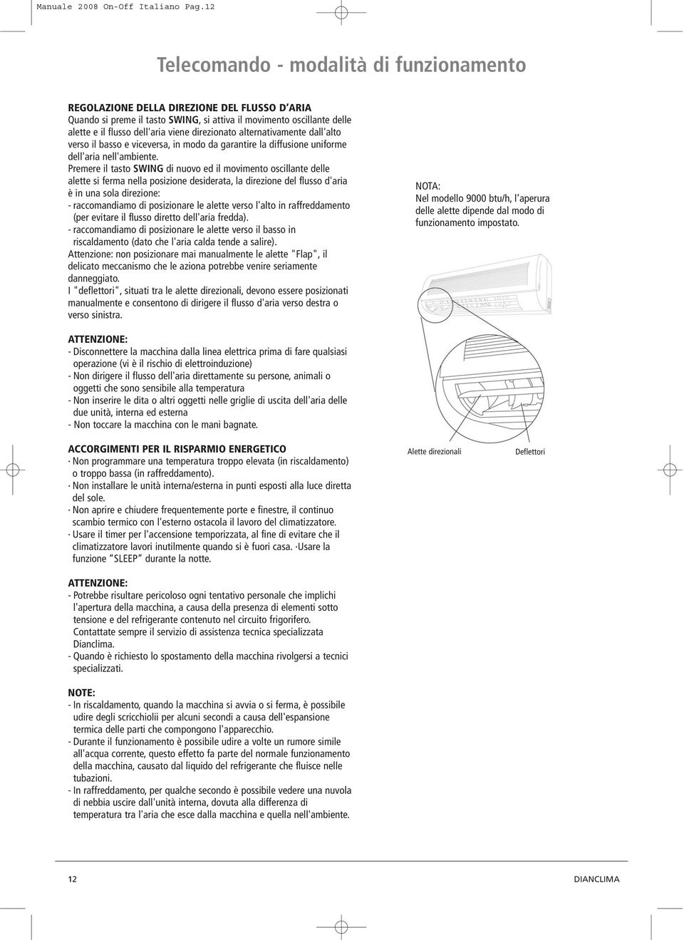 direzionato alternativamente dall'alto verso il basso e viceversa, in modo da garantire la diffusione uniforme dell'aria nell'ambiente.