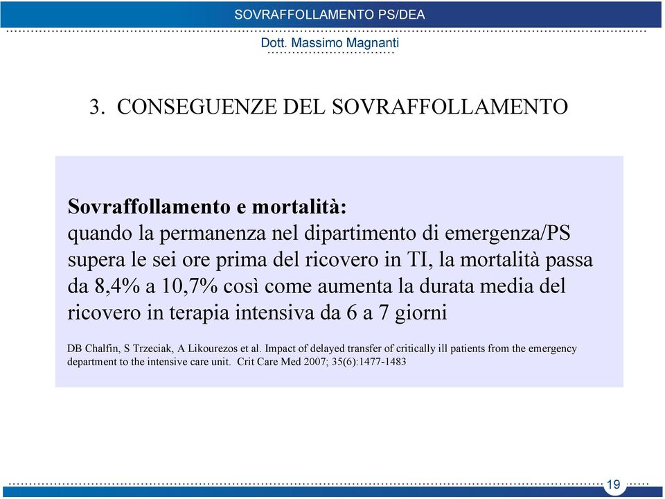 ricovero in terapia intensiva da 6 a 7 giorni DB Chalfin, S Trzeciak, A Likourezos et al.