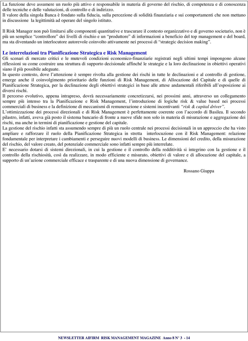 Il Risk Manager non può limitarsi alle componenti quantitative e trascurare il contesto organizzativo e di governo societario, non è più un semplice controllore dei livelli di rischio e un produttore