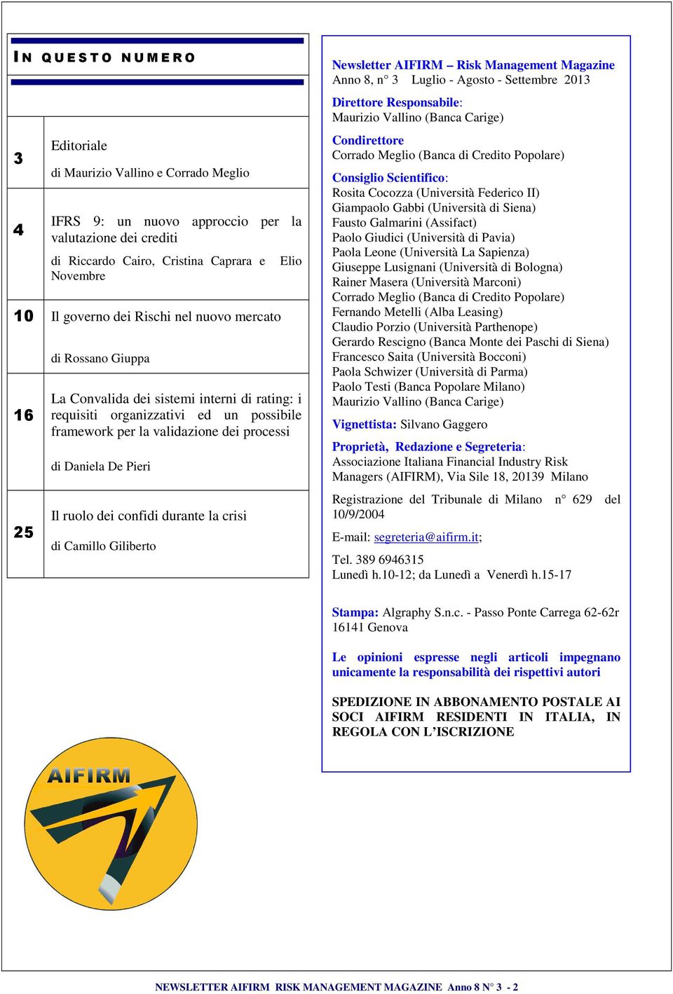 ruolo dei confidi durante la crisi di Camillo Giliberto Newsletter AIFIRM Risk Management Magazine Anno 8, n 3 Luglio - Agosto - Settembre 2013 Direttore Responsabile: Maurizio Vallino (Banca Carige)