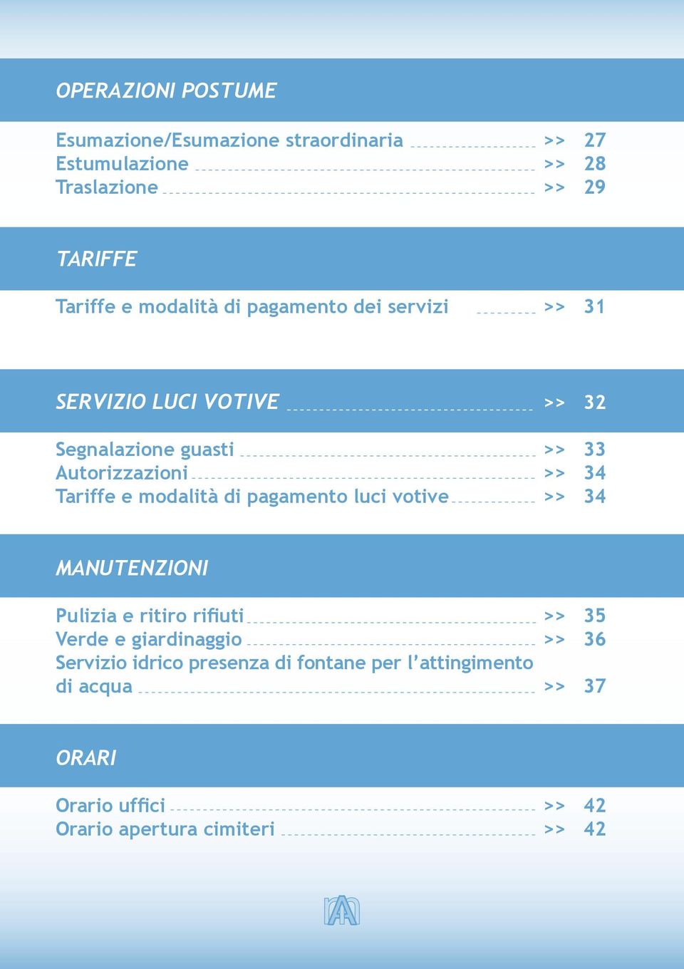 Tariffe e modalità di pagamento luci votive >> 34 MANUTENZIONI Pulizia e ritiro rifiuti >> 35 Verde e giardinaggio >>