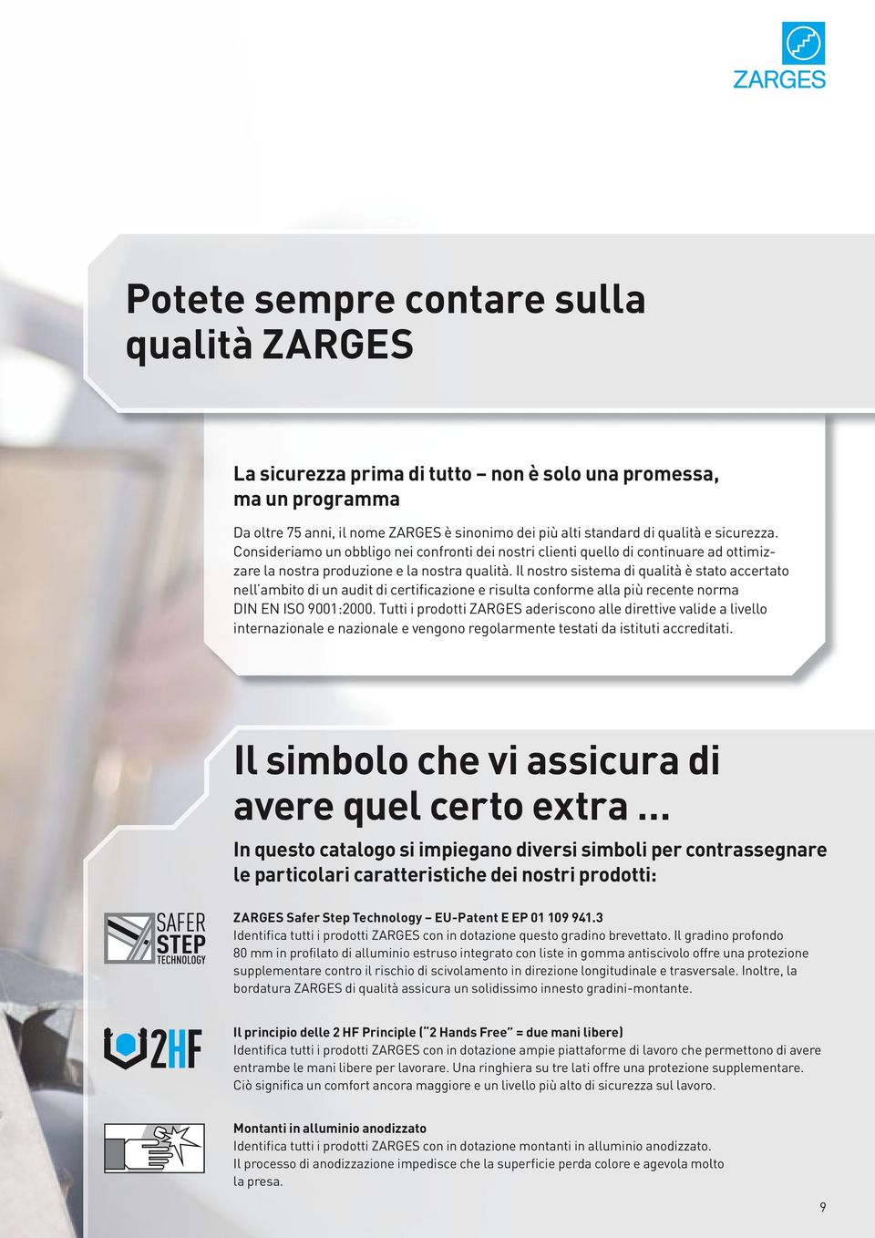 Il nostro sistema di qualità è stato accertato nell ambito di un audit di certificazione e risulta conforme alla più recente norma DIN EN ISO 9001:2000.