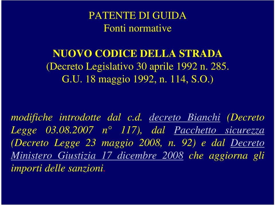 08.2007 n 117), dal Pacchetto sicurezza (Decreto Legge 23 maggio 2008, n.