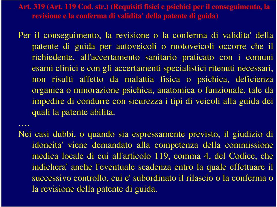 guida per autoveicoli o motoveicoli occorre che il richiedente, all'accertamento sanitario praticato con i comuni esami clinici e con gli accertamenti specialistici ritenuti necessari, non risulti