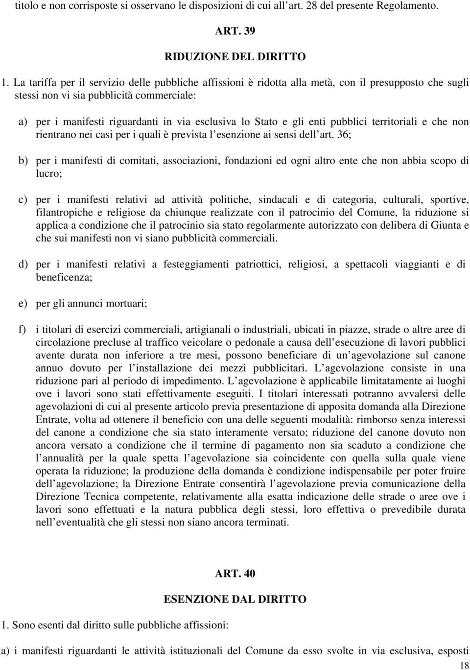 Stato e gli enti pubblici territoriali e che non rientrano nei casi per i quali è prevista l esenzione ai sensi dell art.