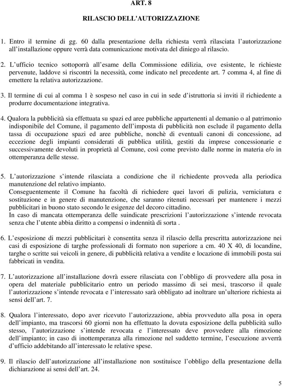 L ufficio tecnico sottoporrà all esame della Commissione edilizia, ove esistente, le richieste pervenute, laddove si riscontri la necessità, come indicato nel precedente art.