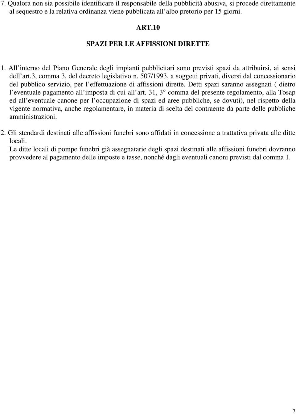 507/1993, a soggetti privati, diversi dal concessionario del pubblico servizio, per l effettuazione di affissioni dirette.