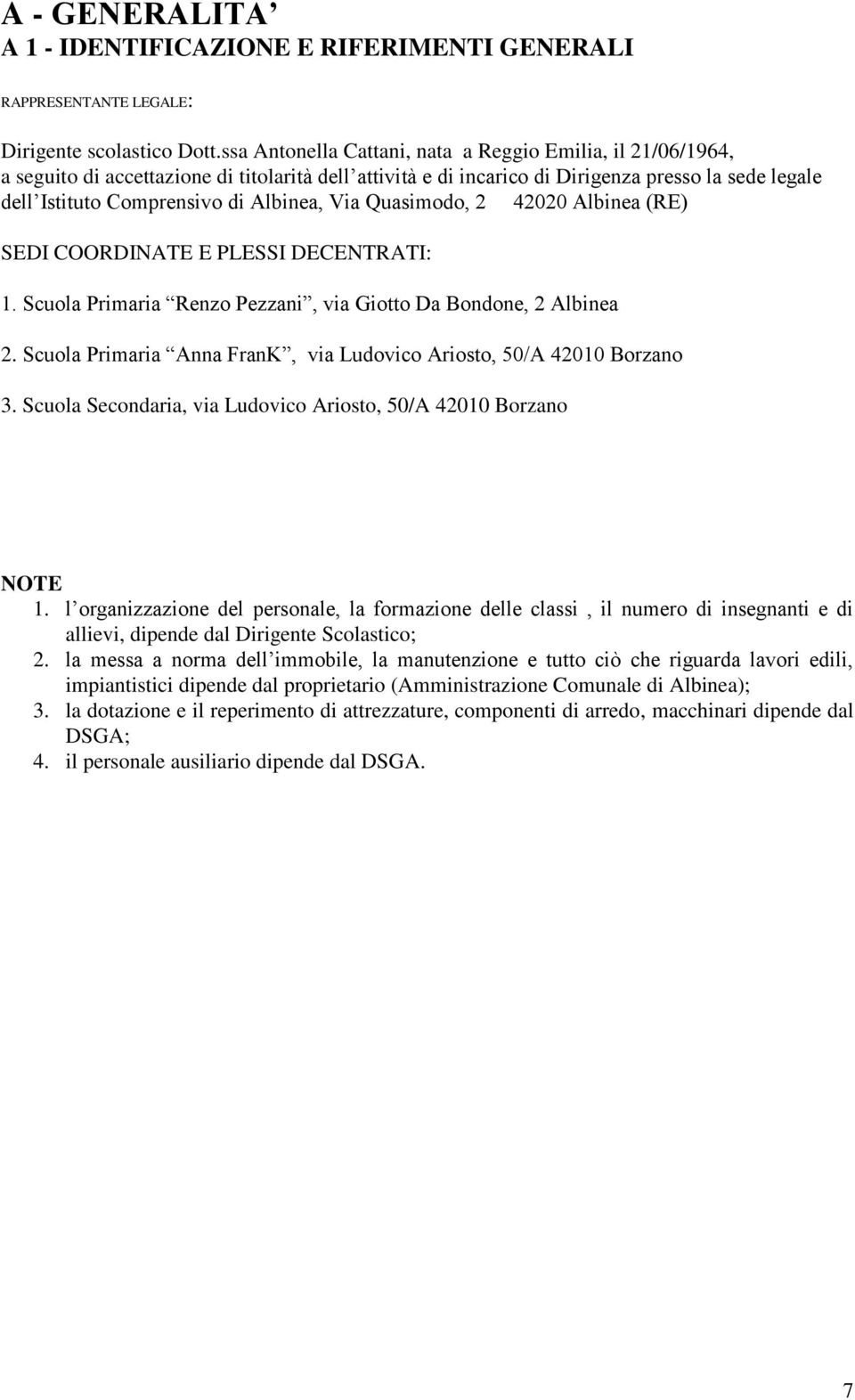 Albinea, Via Quasimodo, 2 42020 Albinea (RE) SEDI COORDINATE E PLES DECENTRATI: 1. Scuola Primaria Renzo Pezzani, via Giotto Da Bondone, 2 Albinea 2.