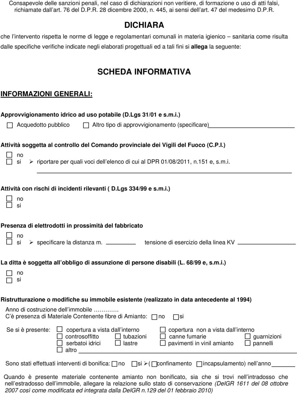 DICHIARA che l intervento rispetta le rme di legge e regolamentari comunali in materia igienico sanitaria come risulta dalle specifiche verifiche indicate negli elaborati progettuali ed a tali fini