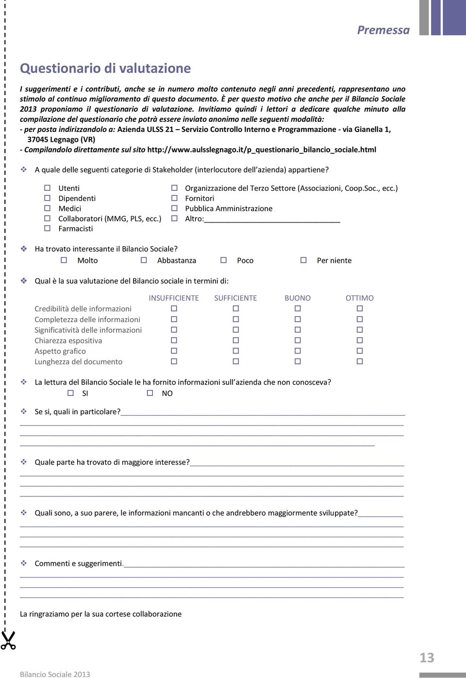 Invitiamo quindi i lettori a dedicare qualche minuto alla compilazione del questionario che potrà essere inviato anonimo nelle seguenti modalità: - per posta indirizzandolo a: Azienda ULSS 21