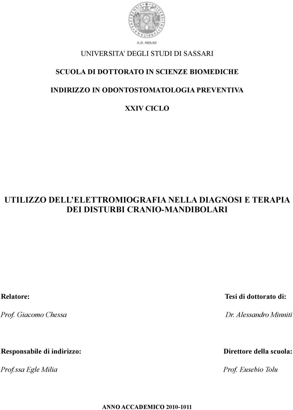 DISTURBI CRANIO-MANDIBOLARI Relatore: Prof. Giacomo Chessa Tesi di dottorato di: Dr.