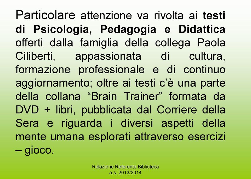 aggiornamento; oltre ai testi c è una parte della collana Brain Trainer formata da DVD + libri,