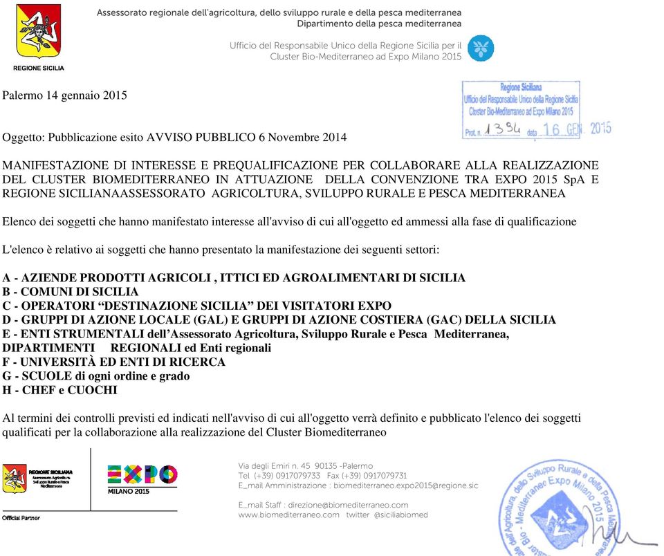 all'oggetto ed ammessi alla fase di qualificazione L'elenco è relativo ai soggetti che hanno presentato la manifestazione dei seguenti settori: A - AZIENDE PRODOTTI AGRICOLI, ITTICI ED AGROALIMENTARI