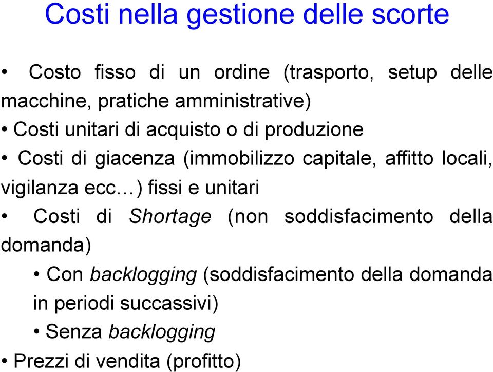 affitto locali, vigilanza ecc ) fissi e unitari Costi di Shortage (non soddisfacimento della domanda)