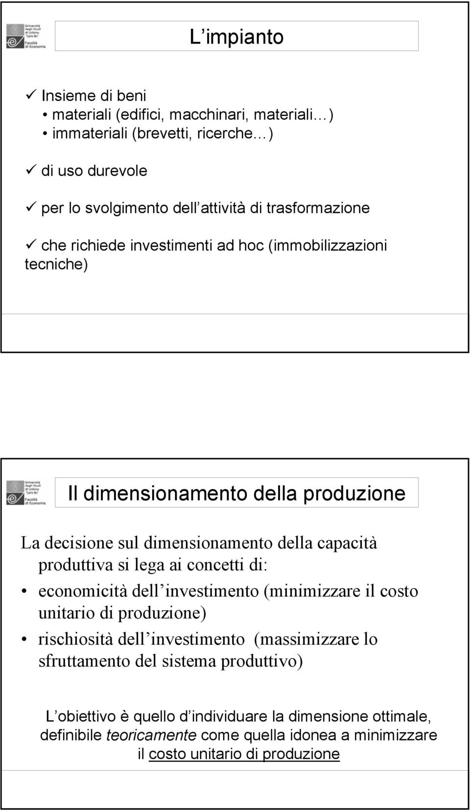 produttiva si lega ai concetti di: economicità dell investimento (minimizzare il costo unitario di produzione) rischiosità dell investimento (massimizzare lo