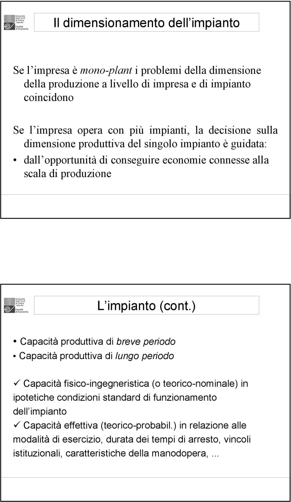 ) Capacità produttiva di breve periodo Capacità produttiva di lungo periodo Capacità fisico-ingegneristica (o teorico-nominale) in ipotetiche condizioni standard di