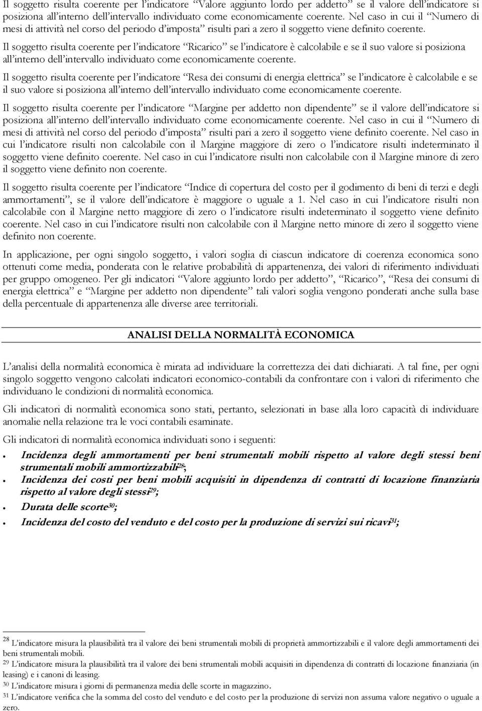 Il soggetto risulta coerente per l indicatore Ricarico se l indicatore è calcolabile e se il suo valore si posiziona all interno dell intervallo individuato come economicamente coerente.