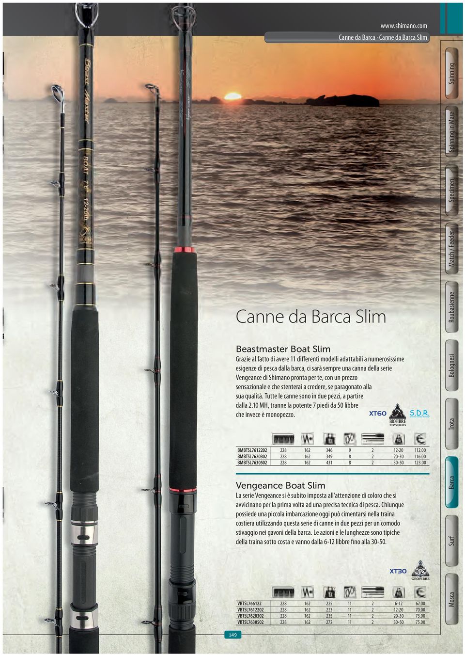 differenti modelli adattabili a numerosissime esigenze di pesca dalla barca, ci sarà sempre una canna della serie Vengeance di Shimano pronta per te, con un prezzo sensazionale e che stenterai a