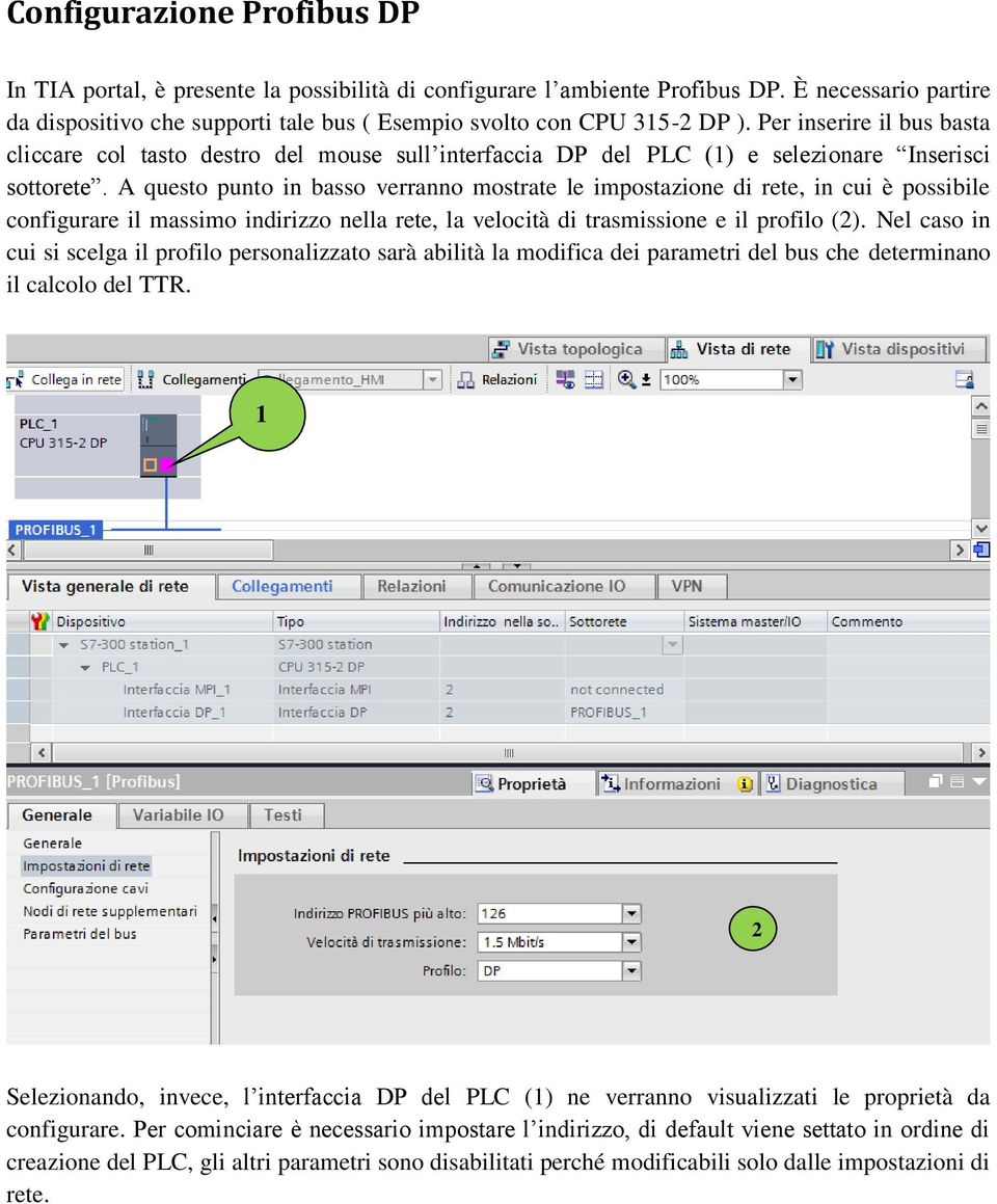 Per inserire il bus basta cliccare col tasto destro del mouse sull interfaccia DP del PLC (1) e selezionare Inserisci sottorete.