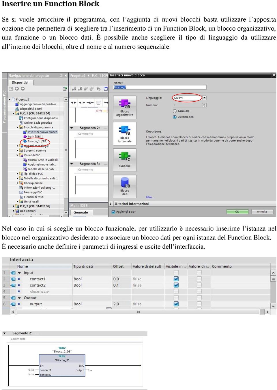 È possibile anche scegliere il tipo di linguaggio da utilizzare all interno dei blocchi, oltre al nome e al numero sequenziale.