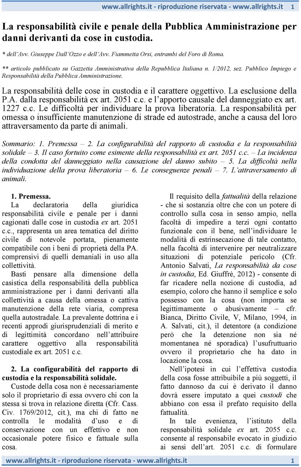 La responsabilità delle cose in custodia e il carattere oggettivo. La esclusione della P.A. dalla responsabilità ex art. 2051 c.c. e l apporto causale del danneggiato ex art. 1227 c.c. Le difficoltà per individuare la prova liberatoria.