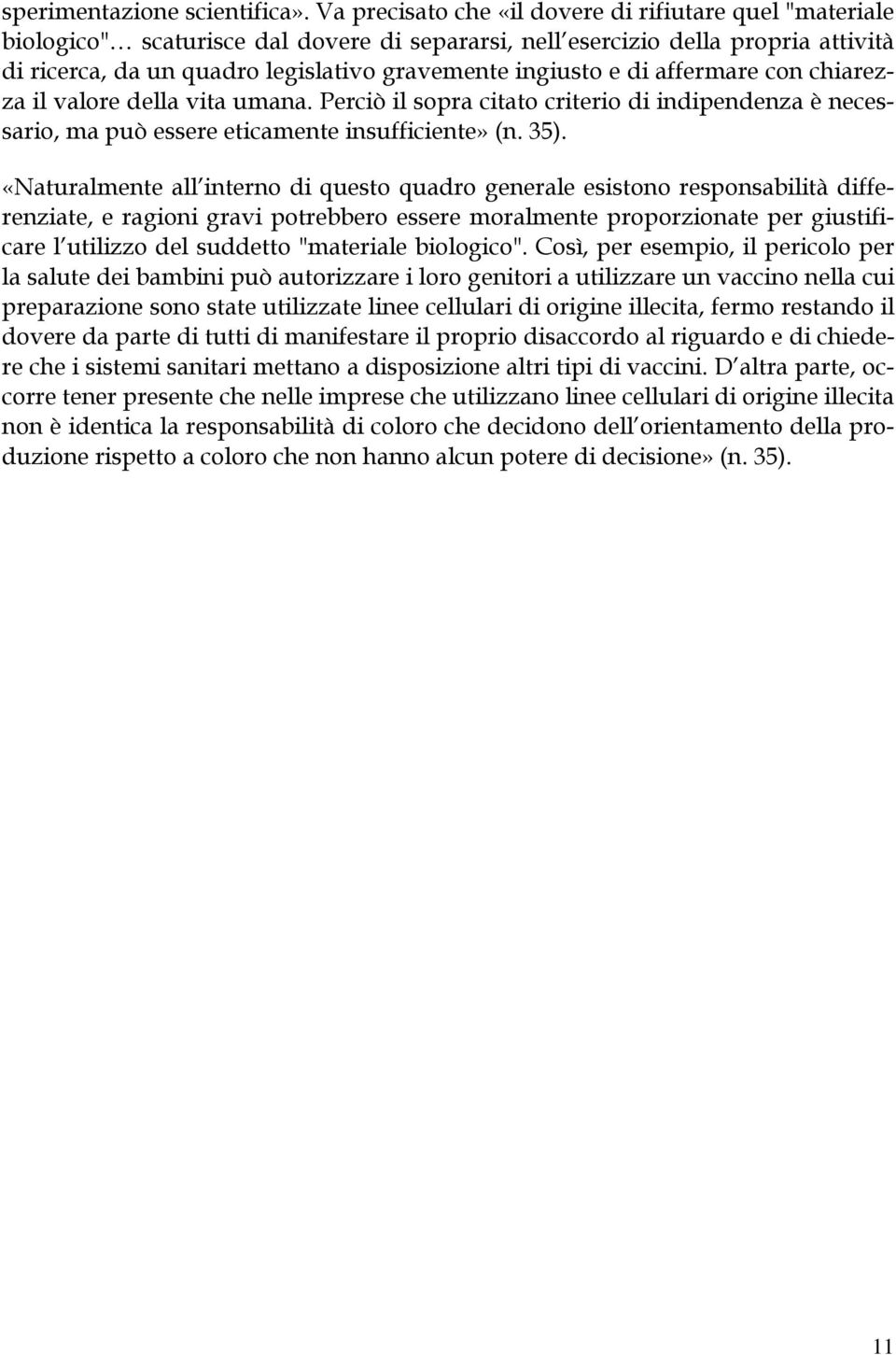 e di affermare con chiarezza il valore della vita umana. Perciò il sopra citato criterio di indipendenza è necessario, ma può essere eticamente insufficiente» (n. 35).