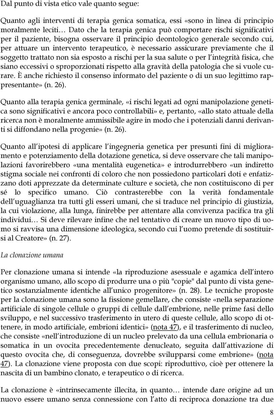 non sia esposto a rischi per la sua salute o per l integrità fisica, che siano eccessivi o sproporzionati rispetto alla gravità della patologia che si vuole curare.