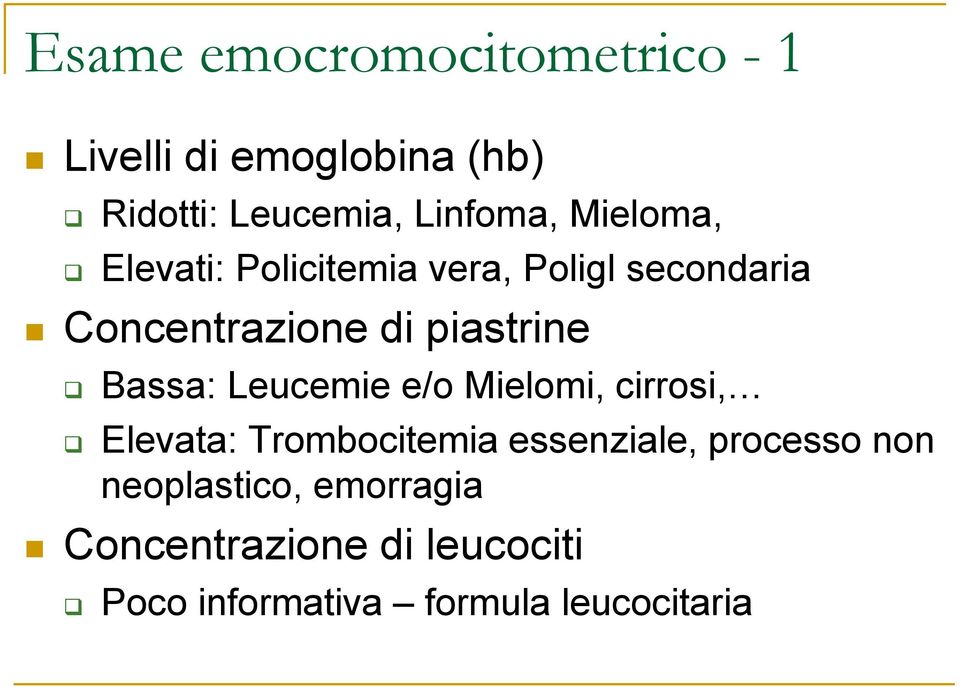 Bassa: Leucemie e/o Mielomi, cirrosi, Elevata: Trombocitemia essenziale, processo non