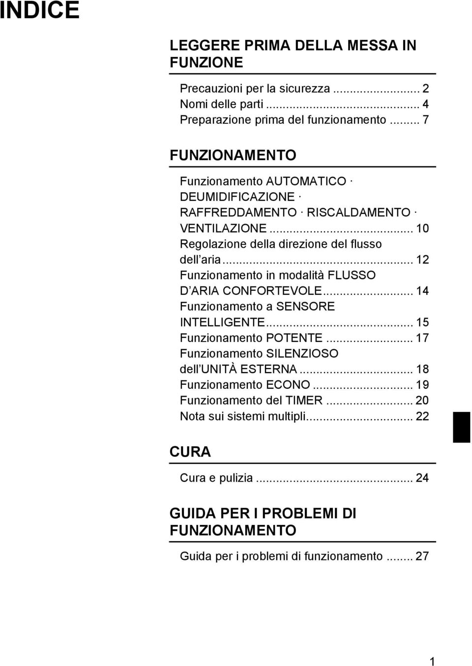 .. 12 Funzionamento in modalità FLUSSO D ARIA CONFORTEVOLE... 14 Funzionamento a SENSORE INTELLIGENTE... 15 Funzionamento POTENTE.