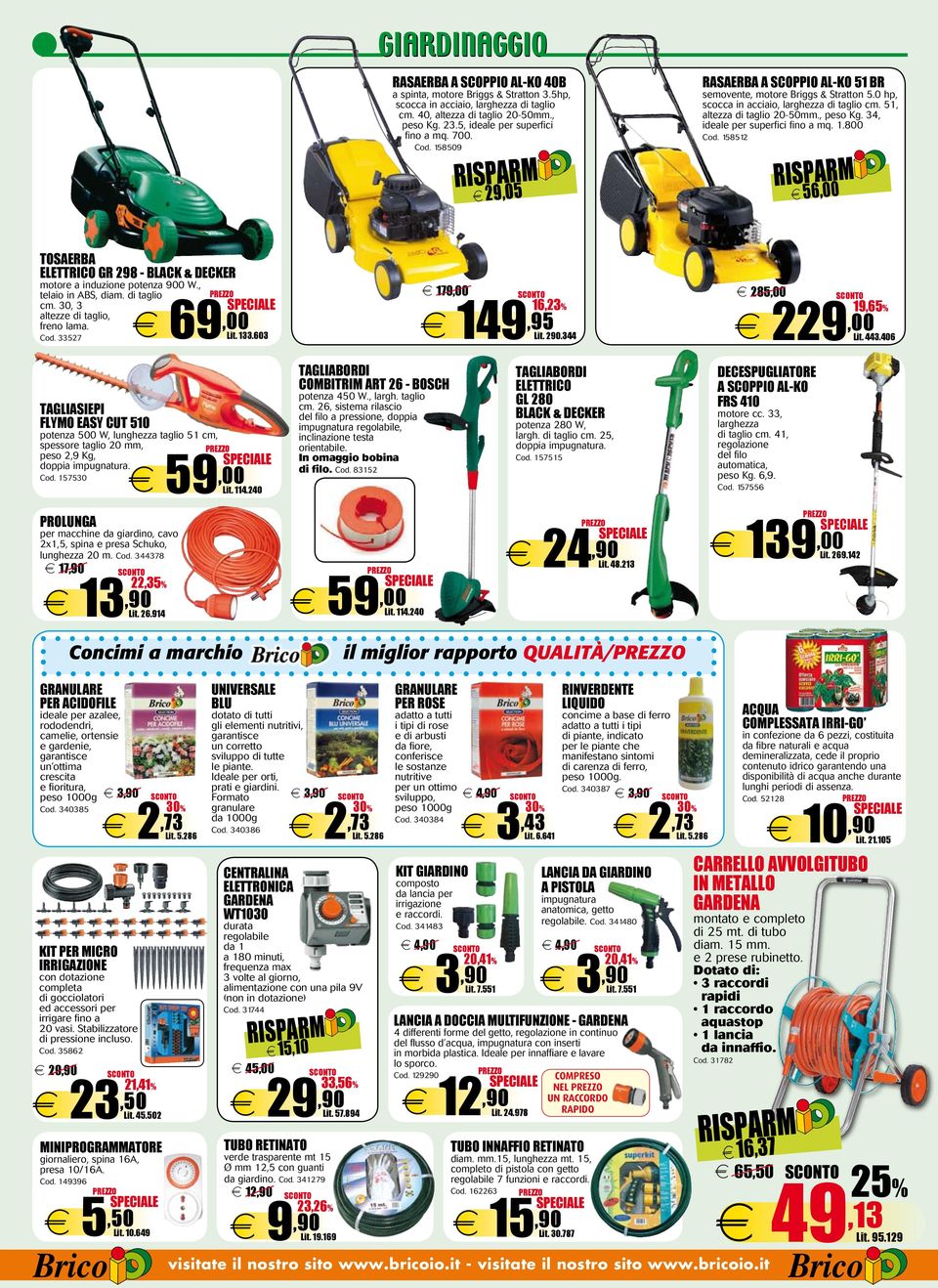 51, altezza di taglio 20-50mm., peso Kg. 34, ideale per superfici fino a mq. 1.800 Cod. 158512 e 56,00 TOSAERBA ELETtRICO GR 298 - BLACK & DECKER motore a induzione potenza 900 W.