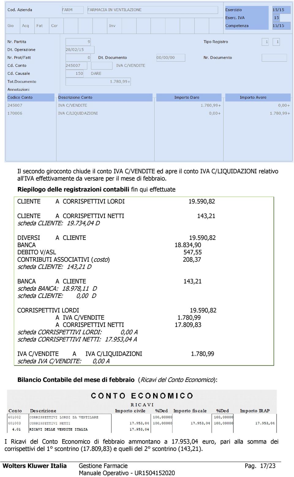 590,82 BANCA 18.834,90 DEBITO V/ASL 547,55 CONTRIBUTI ASSOCIATIVI (costo) 208,37 scheda CLIENTE: 143,21 D BANCA A CLIENTE 143,21 scheda BANCA: 18.