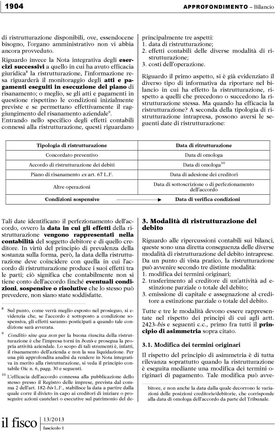 eseguiti in esecuzione del piano di risanamento; o meglio, se gli atti e pagamenti in questione rispettino le condizioni inizialmente previste e se permettano effettivamente il raggiungimento del