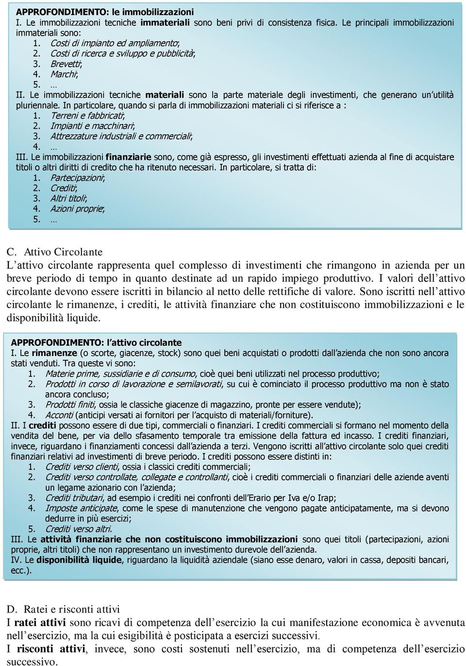 Le immobilizzazioni tecniche materiali sono la parte materiale degli investimenti, che generano un utilità pluriennale.