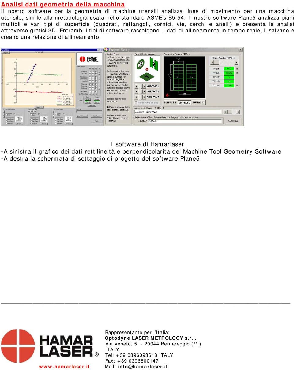 Entrambi i tipi di software raccolgono i dati di allineamento in tempo reale, li salvano e creano una relazione di allineamento.