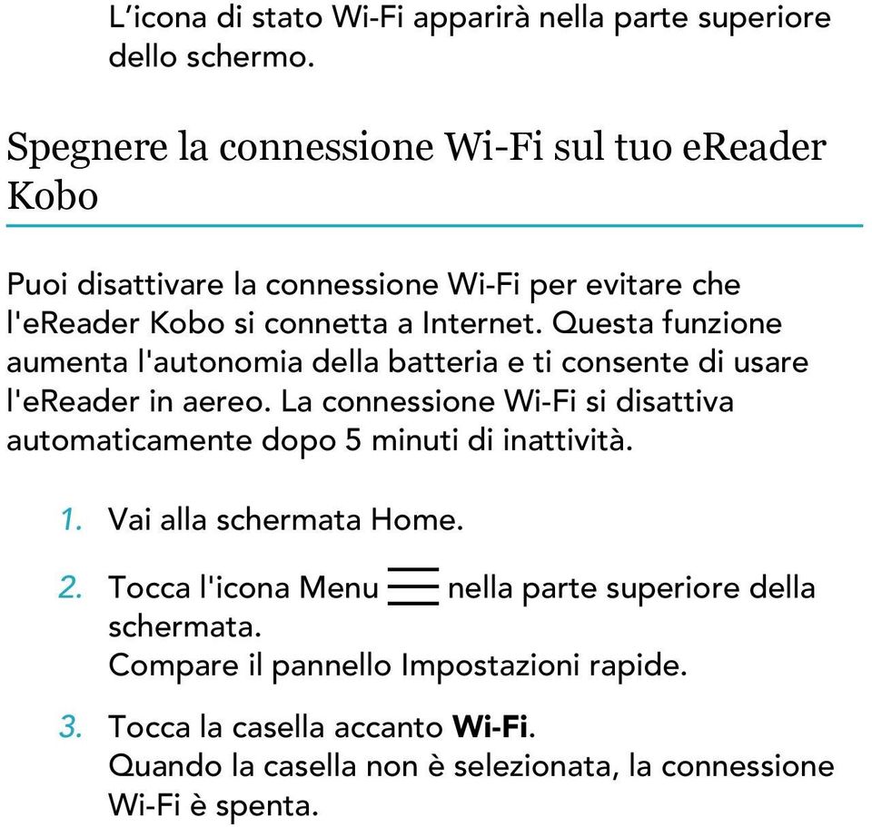 Questa funzione aumenta l'autonomia della batteria e ti consente di usare l'ereader in aereo.